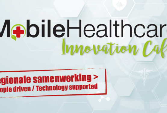 Mobile Healthcare Innovation Café: Regionale samenwerking > People driven – technology supported